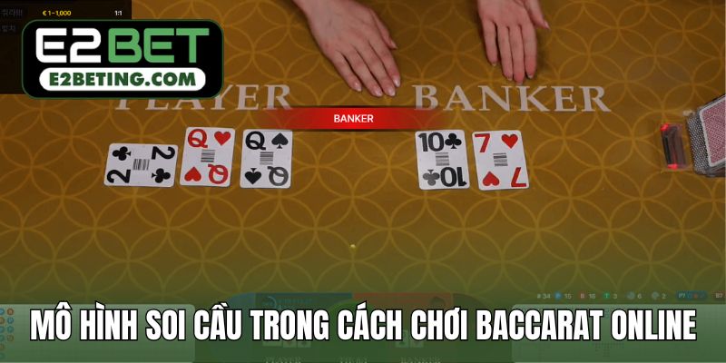 Các mô hình soi cầu trong cách chơi Baccarat online
